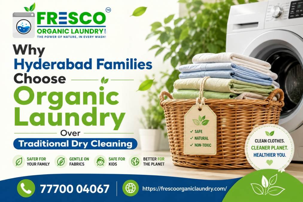 Why Hyderabad Families Choose Organic Laundry Over Traditional Dry Cleaning